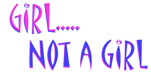 Girl .... Not a Girl